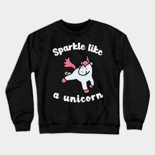 sparkle like a unicorn Crewneck Sweatshirt